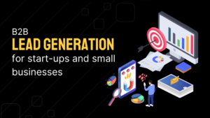 B2B Lead Generation for Startups and Small Business in 2022