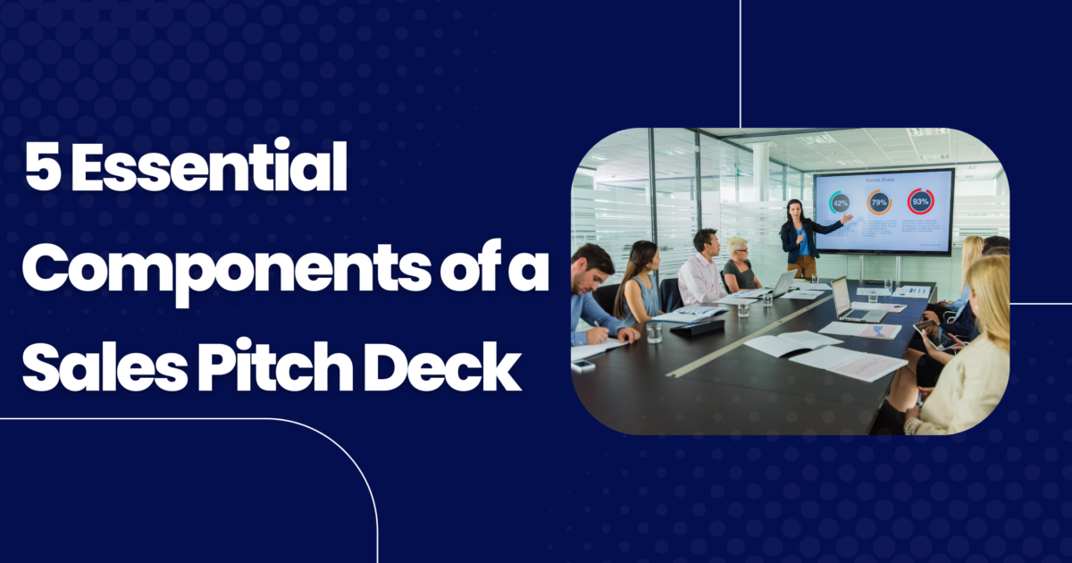 5 Essential components for a Sales Pitch Deck for Startups