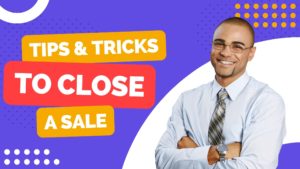 Tips and Tricks to close a sale